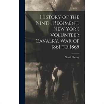 History of the Ninth Regiment, New York Volunteer Cavalry. War of 1861 to 1865