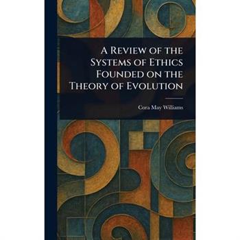 A Review of the Systems of Ethics Founded on the Theory of Evolution
