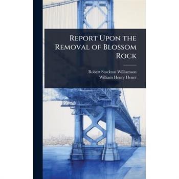 Report Upon the Removal of Blossom Rock