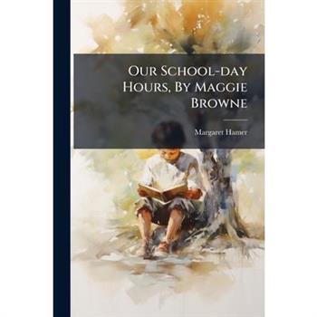 Our School-day Hours, By Maggie Browne