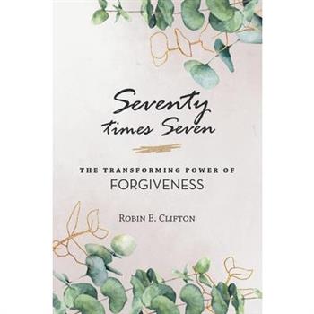 Seventy Times Seven the Transforming Power of Forgiveness