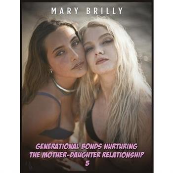 Generаtionаl Bonds Nurturing the Mother-Dаughter Relаtionshiр - 5