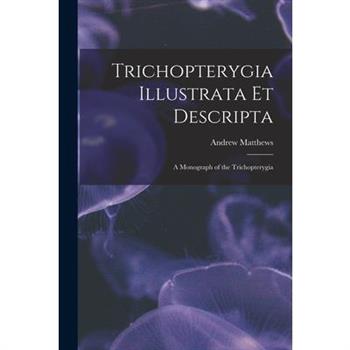 Trichopterygia Illustrata Et Descripta
