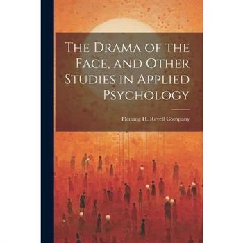 The Drama of the Face, and Other Studies in Applied Psychology