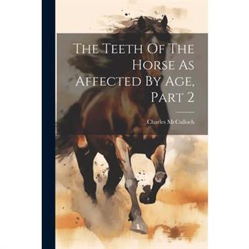 The Teeth Of The Horse As Affected By Age, Part 2