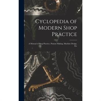 Cyclopedia of Modern Shop Practice