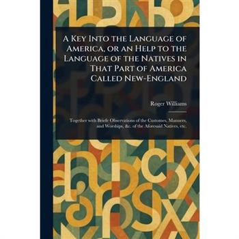 A Key Into the Language of America, or an Help to the Language of the Natives in That Part of America Called New-England