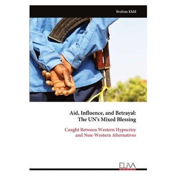 Aid, Influence, and Betrayal - The UN's Mixed Blessing