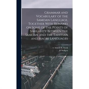 Grammar and Vocabulary of the Samoan Language, Together With Remarks on Some of the Points of Similarity Between the Samoan and the Tahitian and Maori Languages