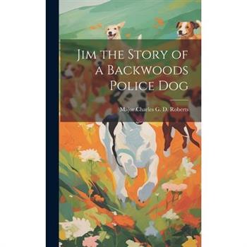 Jim the Story of a Backwoods Police Dog