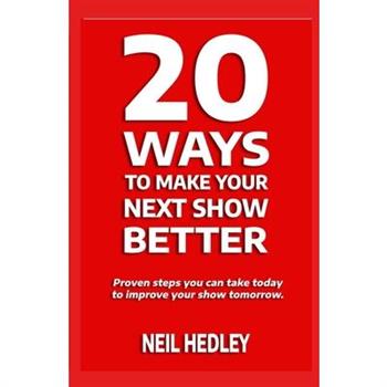 20 Ways to Make Your Next Show Better