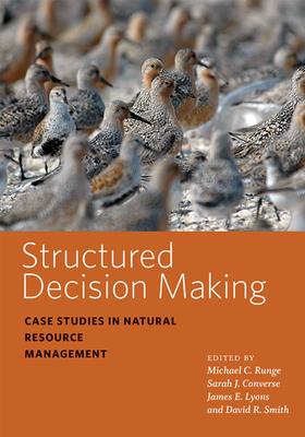 Structured Decision MakingCase Studies in Natural Resource Management