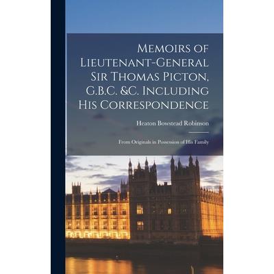Memoirs of Lieutenant-General Sir Thomas Picton, G.B.C. &c. Including His Correspondence