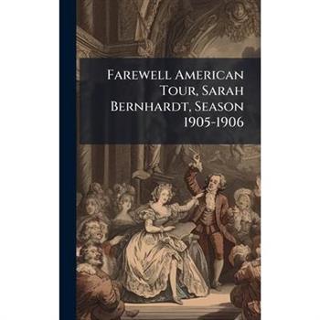 Farewell American Tour, Sarah Bernhardt, Season 1905-1906