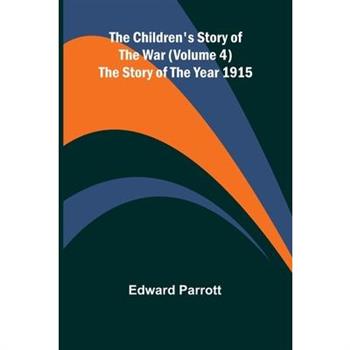 The Children's Story of the War (Volume 4); The Story of the Year 1915