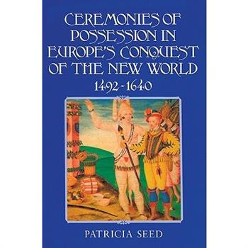 Ceremonies of Possession in Europe’s Conquest of the New World, 1492-1640