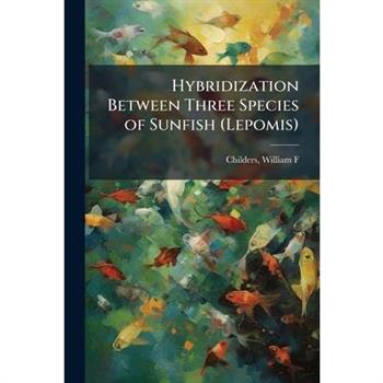 Hybridization Between Three Species of Sunfish (Lepomis)