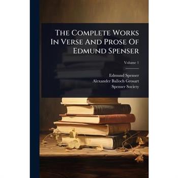 The Complete Works In Verse And Prose Of Edmund Spenser