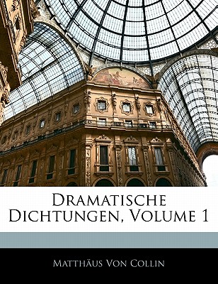 Dramatische Dichtungen, Volume 1
