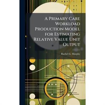 A Primary Care Workload Production Model for Estimating Relative Value Unit Output