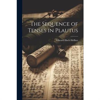 The Sequence of Tenses in Plautus