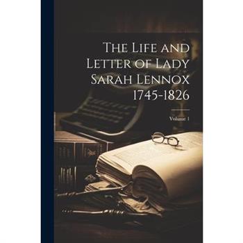 The Life and Letter of Lady Sarah Lennox 1745-1826; Volume 1