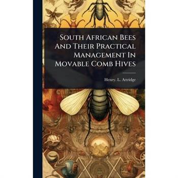 South African Bees And Their Practical Management In Movable Comb Hives