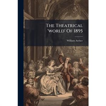 The Theatrical 'world' Of 1895