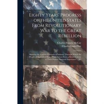 Eighty Years' Progress of the United States From Revolutionary War to the Great Rebellion