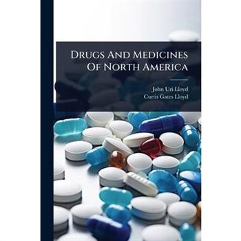 Drugs And Medicines Of North America