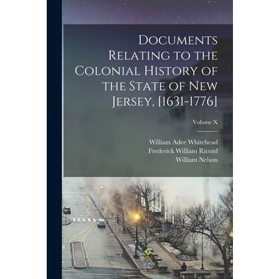 Documents Relating to the Colonial History of the State of New Jersey, [1631-1776]; Volume X