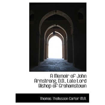 A Memoir of John Armstrong, D.D., Late Lord Bishop of Grahamstown