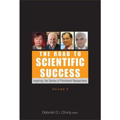 Road to Scientific Success, The: Inspiring Life Stories of Prominent Researchers (Volume 3)