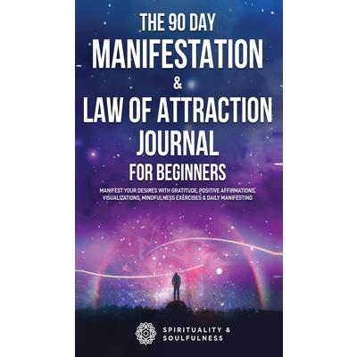 The 90 Day Manifestation & Law Of Attraction Journal For Beginners