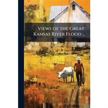 Views of the Great Kansas River Flood ..