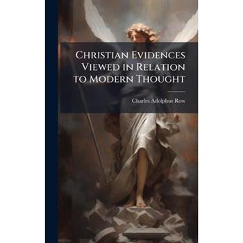 Christian Evidences Viewed in Relation to Modern Thought