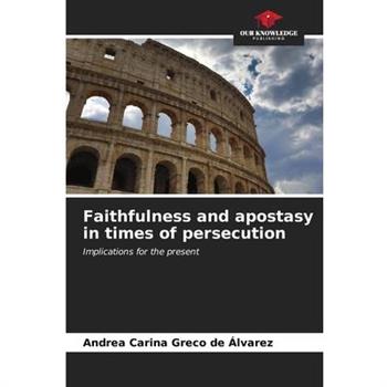 Faithfulness and apostasy in times of persecution