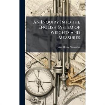 An Inquiry Into the English System of Weights and Measures