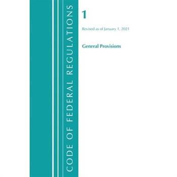 Code of Federal Regulations, Title 01 General Provisions, Revised as of January 1, 2021