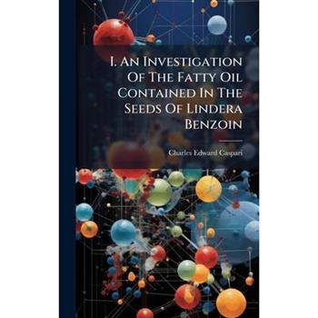 I. An Investigation Of The Fatty Oil Contained In The Seeds Of Lindera Benzoin