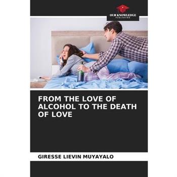 From the Love of Alcohol to the Death of Love