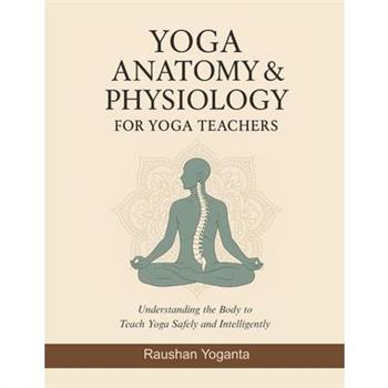Yoga Anatomy & Physiology for Yoga Teachers