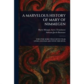 A Marvelous History of Mary of Nimmegen