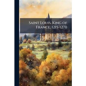 Saint Louis, King of France, 1215-1270