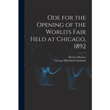 Ode for the Opening of the World's Fair Held at Chicago, 1892