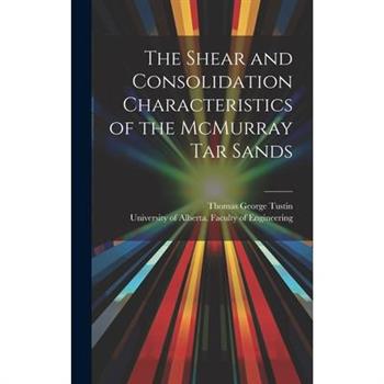 The Shear and Consolidation Characteristics of the McMurray Tar Sands