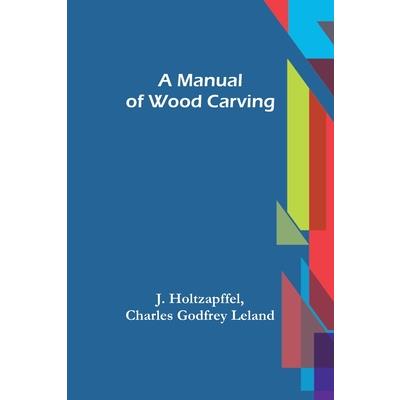 A Manual of Wood Carving