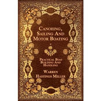 Canoeing, Sailing And Motor Boating - Practical Boat Building And Handling