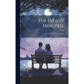 The Infant Minstrel; Or, Poetry for Young Minds