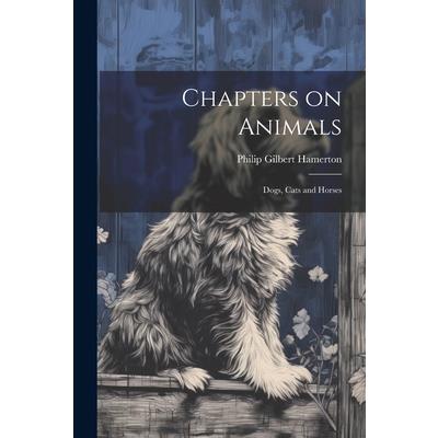 Chapters on Animals; Dogs, Cats and Horses
